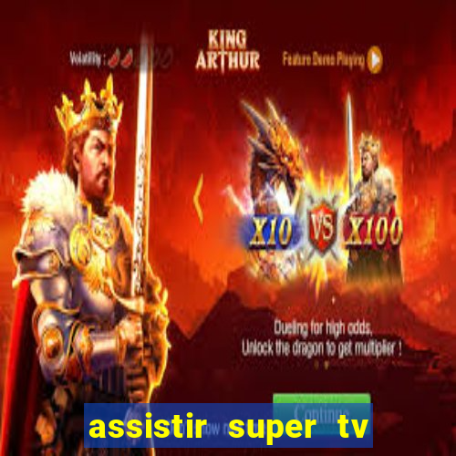 assistir super tv ao vivo